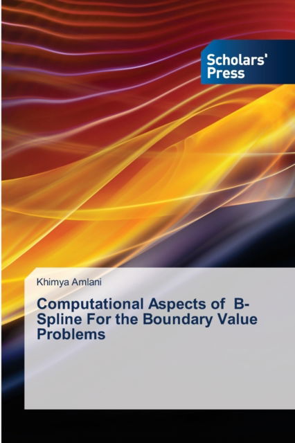 Cover for Khimya Amlani · Computational Aspects of B-Spline For the Boundary Value Problems (Paperback Book) (2021)