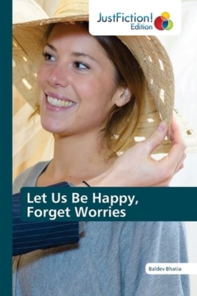 Cover for Baldev Bhatia · Let Us Be Happy, Forget Worries (Taschenbuch) (2021)