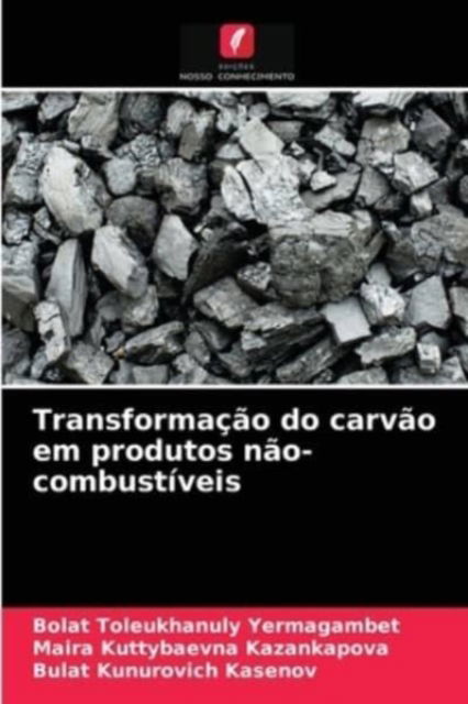 Cover for Bolat Toleukhanuly Yermagambet · Transformacao do carvao em produtos nao-combustiveis (Paperback Book) (2021)
