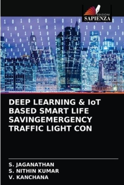 DEEP LEARNING & IoT BASED SMART LIFE SAVINGEMERGENCY TRAFFIC LIGHT CON - S Jaganathan - Bøger - Edizioni Sapienza - 9786204057644 - 31. august 2021