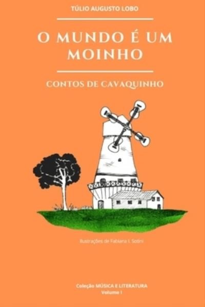 Cover for Tulio Augusto Lobo · O Mundo E Um Moinho (Paperback Book) (2020)