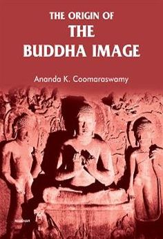 The Origin of the Buddha Image - Ananda K. Coomaraswamy - Books - Manohar Publishers and Distributors - 9788119139644 - August 31, 2023