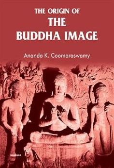 The Origin of the Buddha Image - Ananda K. Coomaraswamy - Bøger - Manohar Publishers and Distributors - 9788119139644 - 8. maj 2024