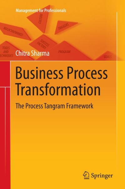 Cover for Chitra Sharma · Business Process Transformation: The Process Tangram Framework - Management for Professionals (Paperback Book) [Softcover reprint of the original 1st ed. 2015 edition] (2016)