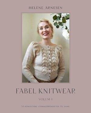 Cover for Helene Arnesen · Fabel knitwear : 34 romantiske strikkeoppskrifter til dame. Volume 1 (Gebundesens Buch) (2021)