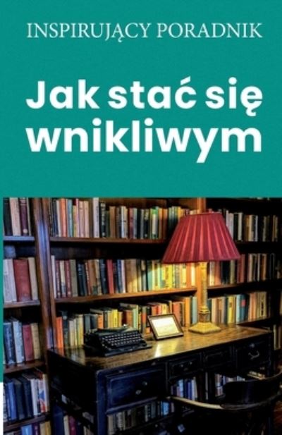 Cover for Moszczy&amp;#324; ski, Andrzej · Jak stac si&amp;#281; wnikliwym (Paperback Book) (2021)