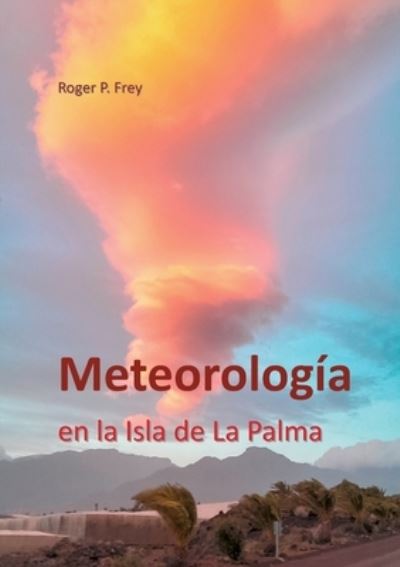 Cover for Roger P. Frey · Meteorología en la isla de La Palma (Paperback Book) (2022)