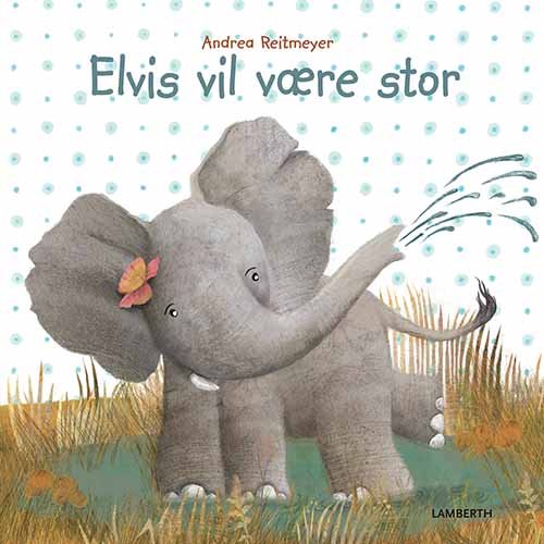 Cover for Andrea Reitmeyer · Elvis vil gerne være stor (Bound Book) [1th edição] [Indbundet] (2014)