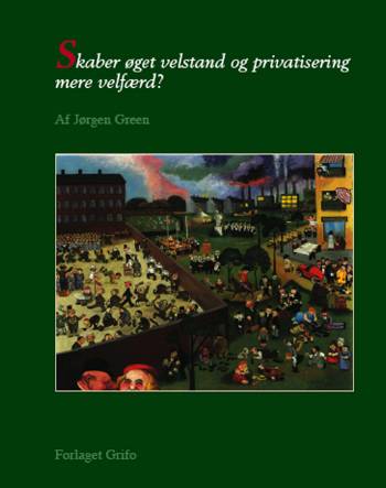 Cover for Jørgen Green · Skaber øget velstand og privatisering mere velfærd? (Sewn Spine Book) [1st edition] (2007)