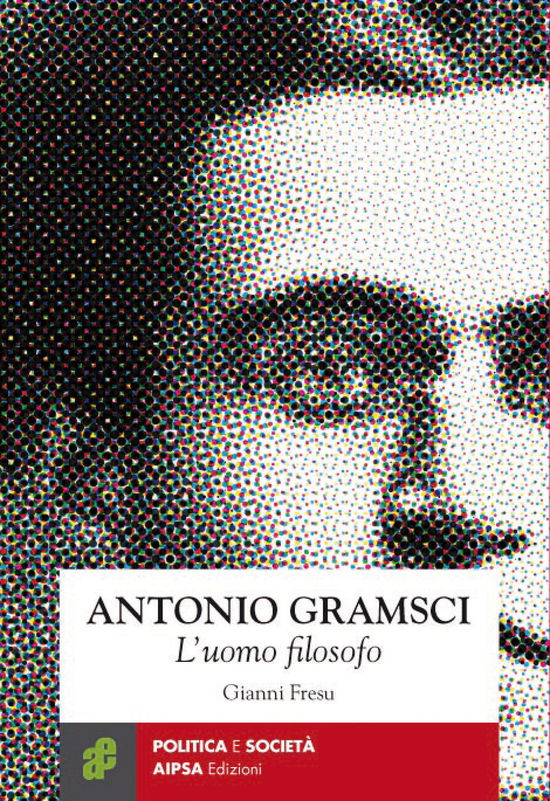 Cover for Gianni Fresu · Antonio Gramsci. L'Uomo Filosofo (Book)