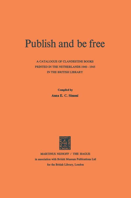 Cover for British Library · Publish and be Free: A catalogue of clandestine books printed in The Netherlands 1940-1945 in the British Library (Paperback Bog) [Softcover reprint of the original 1st ed. 1975 edition] (1975)