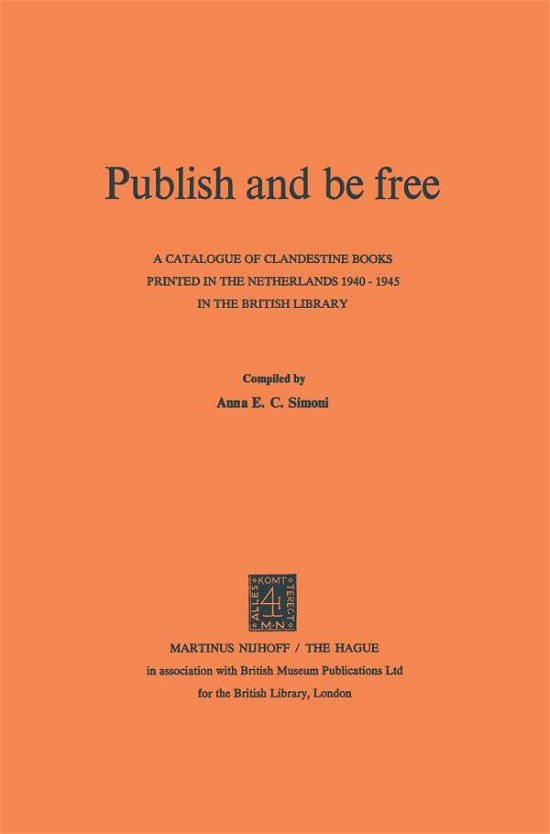 Cover for British Library · Publish and be Free: A catalogue of clandestine books printed in The Netherlands 1940-1945 in the British Library (Paperback Book) [Softcover reprint of the original 1st ed. 1975 edition] (1975)