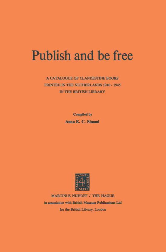 Cover for British Library · Publish and be Free: A catalogue of clandestine books printed in The Netherlands 1940-1945 in the British Library (Taschenbuch) [Softcover reprint of the original 1st ed. 1975 edition] (1975)