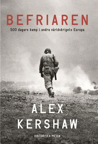 Cover for Alex Kershaw · Befriaren : 500 dagars kamp i andra världskrigets Europa (ePUB) (2016)