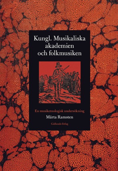 Kungl. Musikaliska akademien och folkmusiken : en musiketnologisk undersökning - Märta Ramsten - Books - Gidlunds förlag - 9789178449644 - November 22, 2016