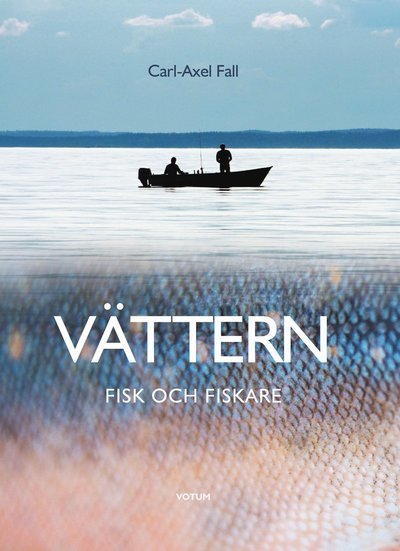 Cover for Carl-Axel Fall · Vättern : Fisk och fiskare (Bound Book) (2018)