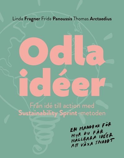 Cover for Linda Fragner · Odla idéer : från idé till action med Sustainability Sprint-metoden (Bok) (2022)