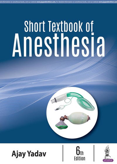 Cover for Ajay Yadav · Short Textbook of Anesthesia (Paperback Book) [6 Revised edition] (2018)