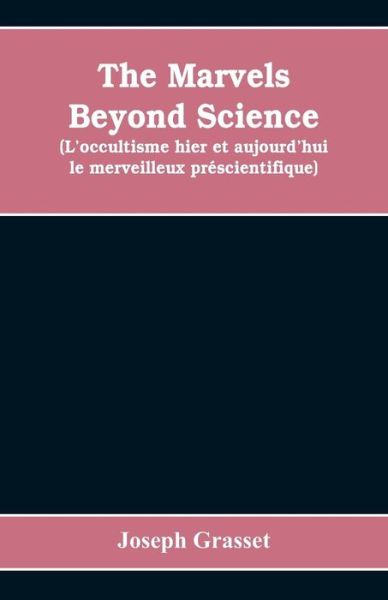 Cover for Joseph Grasset · The marvels beyond science (L'occultisme hier et aujourd'hui (Paperback Bog) (2019)