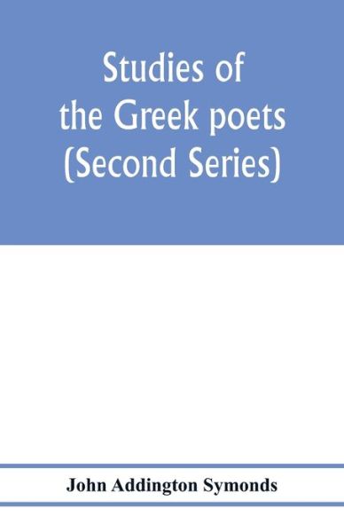 Cover for John Addington Symonds · Studies of the Greek poets (Second Series) (Paperback Bog) (2020)