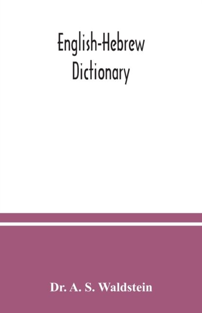 English-Hebrew dictionary - Dr A S Waldstein - Livros - Alpha Edition - 9789354036644 - 8 de julho de 2020