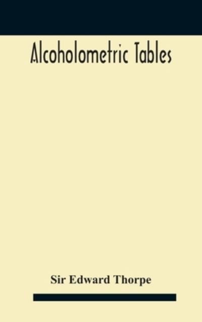 Alcoholometric tables - Sir Edward Thorpe - Livres - Alpha Edition - 9789354180644 - 21 octobre 2020