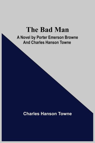 Cover for Charles Hanson Towne · The Bad Man (Paperback Book) (2021)