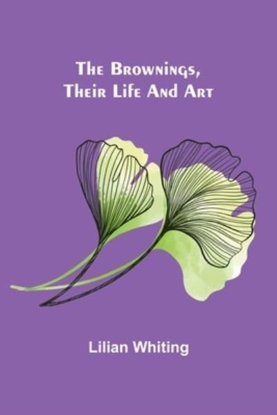 Cover for Lilian Whiting · The Brownings, Their Life and Art (Pocketbok) (2022)
