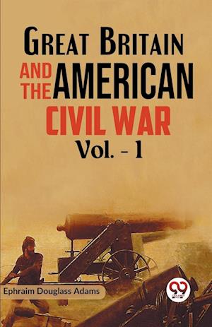 Cover for Ephraim Douglass Adams · Great Britain and the American Civil War (Paperback Book) (2023)