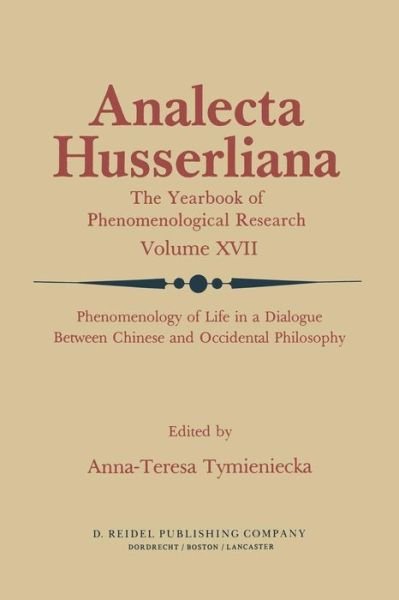 Cover for Anna-teresa Tymieniecka · Phenomenology of Life in a Dialogue Between Chinese and Occidental Philosophy - Analecta Husserliana (Taschenbuch) [Softcover reprint of the original 1st ed. 1984 edition] (2011)