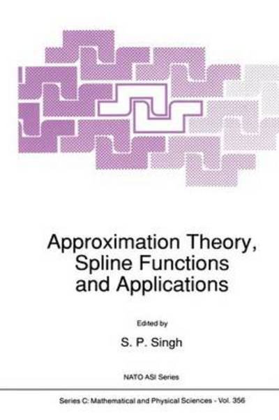 Cover for S P Singh · Approximation Theory, Spline Functions and Applications (Softcover Reprint of the Origi) (Paperback Book) [Softcover Reprint of the Original 1st Ed. 1992 edition] (2012)