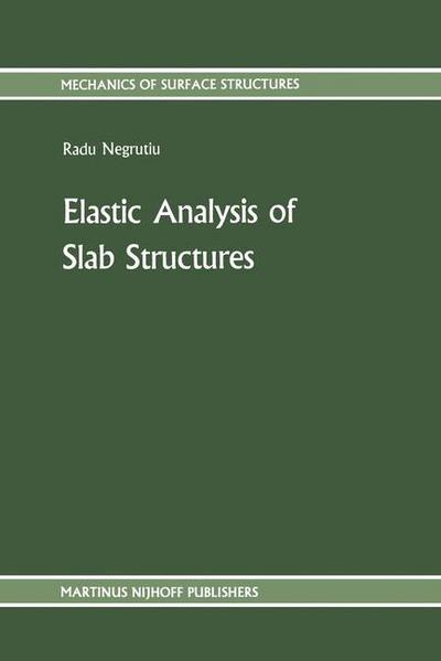 Cover for Radu Negrutiu · Elastic Analysis of Slab Structures - Mechanics of Surface Structure (Paperback Book) [Softcover reprint of the original 1st ed. 1987 edition] (2011)