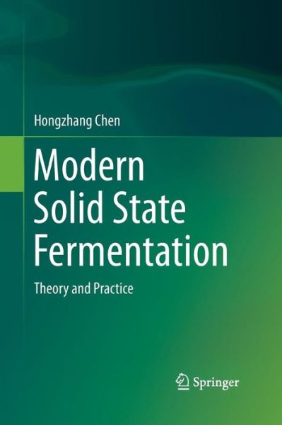 Modern Solid State Fermentation: Theory and Practice - Hongzhang Chen - Books - Springer - 9789401783644 - April 12, 2015