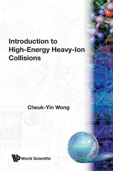 Introduction To High-energy Heavy-ion Collisions - Wong, Cheuk-yin (Oak Ridge Nat'l Lab, Usa) - Kirjat - World Scientific Publishing Co Pte Ltd - 9789810202644 - torstai 1. syyskuuta 1994