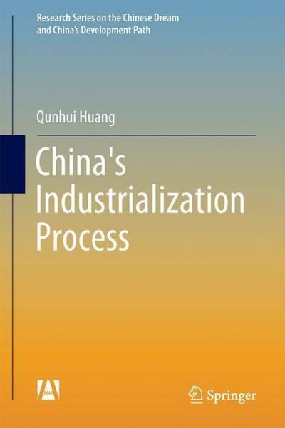 Cover for Qunhui Huang · China's Industrialization Process - Research Series on the Chinese Dream and China's Development Path (Hardcover Book) [1st ed. 2018 edition] (2018)