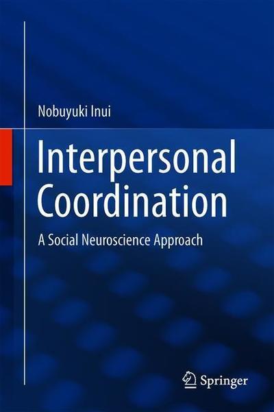 Cover for Nobuyuki Inui · Interpersonal Coordination: A Social Neuroscience Approach (Hardcover Book) [1st ed. 2018 edition] (2018)