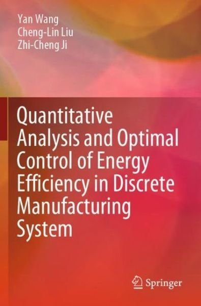 Cover for Yan Wang · Quantitative Analysis and Optimal Control of Energy Efficiency in Discrete Manufacturing System (Paperback Book) [1st ed. 2020 edition] (2021)