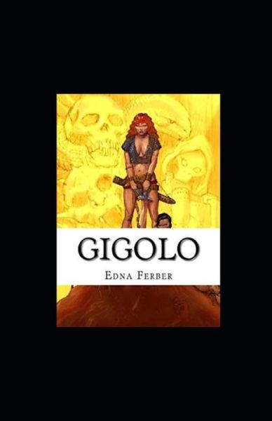 Gigolo Illustrated - Edna Ferber - Books - Independently Published - 9798461260644 - August 21, 2021