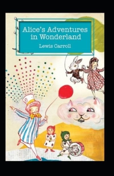 Cover for Lewis Carroll · Alice's Adventures in Wonderland Annotated (Paperback Book) (2021)