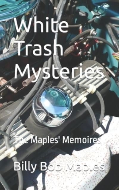 Cover for Billy Bob Maples · White Trash Mysteries: The Maples' Memoires (Paperback Book) (2021)