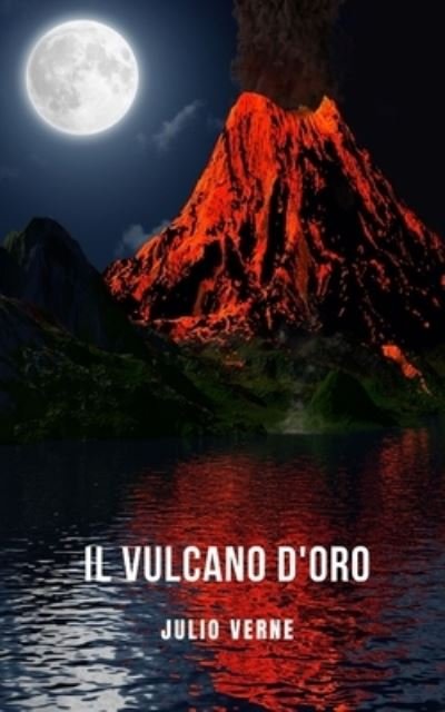 Cover for Julio Verne · Il vulcano d'oro: Un romanzo d'avventura di fantascienza raccontato da Jules Verne (Paperback Book) (2021)