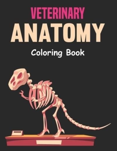 Cover for Rarry Lossi Press · Veterinary Anatomy Coloring Book: A Anatomy Magnificent Learning Structure for Students &amp; Even Adults. Vol-1 (Paperback Book) (2021)