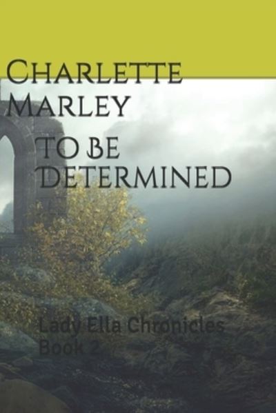 To Be Determined: Lady Ella Chronicles Book 2 - Lady Ella Chronicles - Charlette Marley - Książki - Independently Published - 9798509924644 - 25 maja 2021