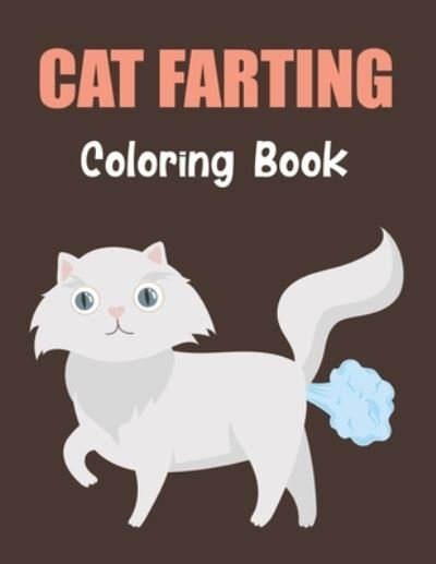 Cover for Cenee Sabrera Press · Cat Farting Coloring Book: A Coloring Book for kids (Funny and Cute Coloring Book for Cat Farting) Vol-1 (Pocketbok) (2021)