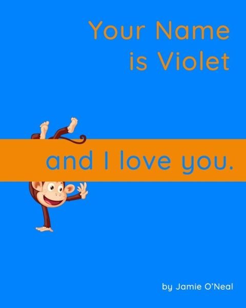 Your Name is Violet and I Love You: A Baby Book for Violet - Jamie O'Neal - Books - Independently Published - 9798547333644 - July 31, 2021