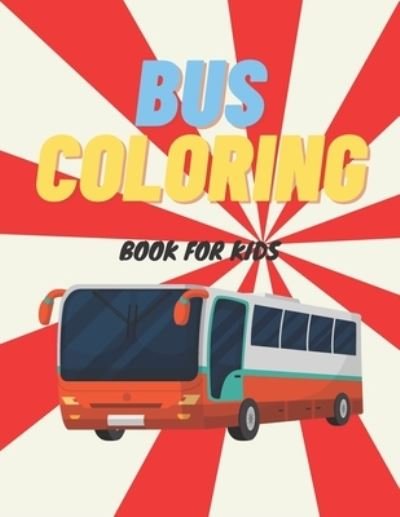 Bus Coloring Book For Kids - Kate Williams - Books - Independently Published - 9798556511644 - October 31, 2020