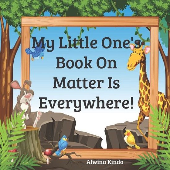 Cover for Alwina Kindo · My Little One's Book On Matter Is Everywhere! (Pocketbok) (2020)