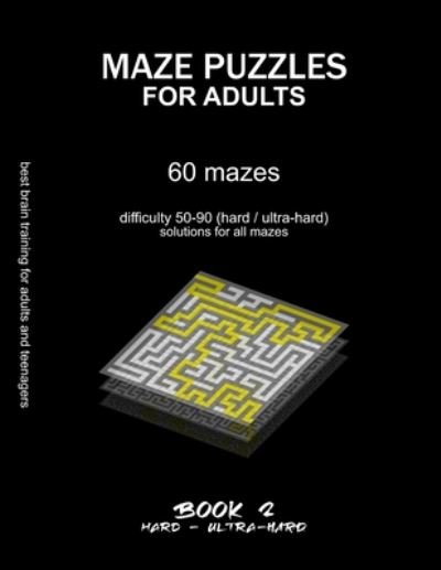 Cover for Maze Selection · Maze Puzzles for Adults: BOOK 2, 60 mazes, difficulty 50-90, hard, ultra-hard, extreme, very difficult mazes, solutions for all mazes, activity book for adults teenagers, challenging puzzles, brain training - Hard &amp; Ultra-Hard Maze Puzzles for Adults (Paperback Bog) (2020)