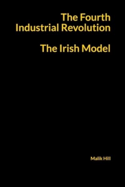 Cover for Malik Hill · The Fourth Industrial Revolution, The Irish Model (Paperback Book) (2021)