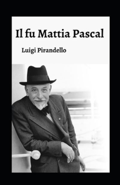 Il fu Mattia Pascal illustrata - Luigi Pirandello - Boeken - Independently Published - 9798738726644 - 15 april 2021